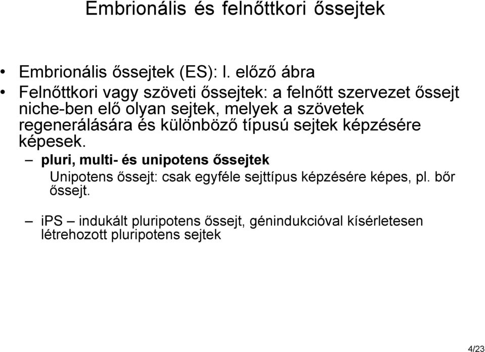 szövetek regenerálására és különböző típusú sejtek képzésére képesek.
