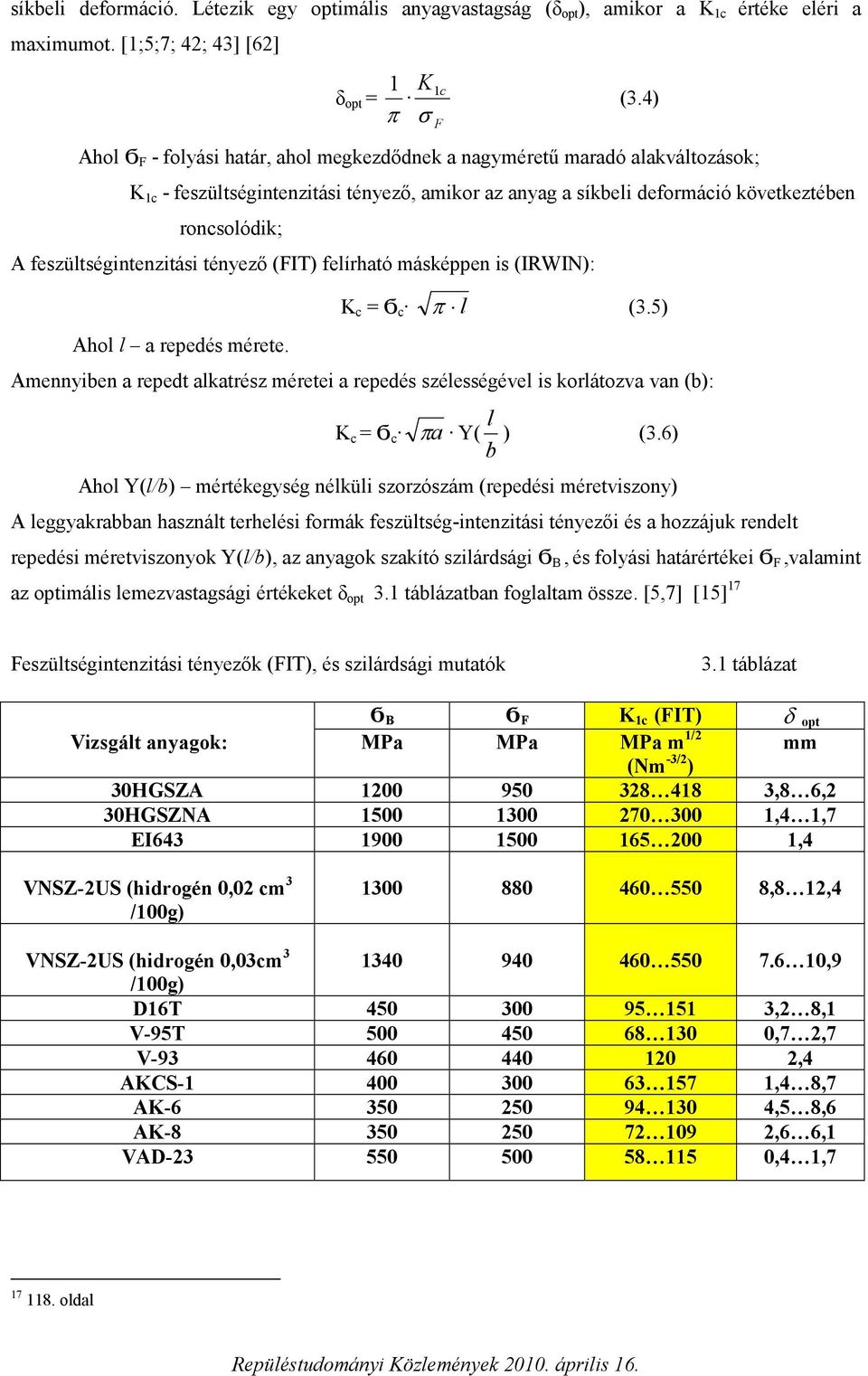 feszültségintenzitási tényező (FIT) felírható másképpen is (IRWIN): Ahol l a repedés mérete. K c = Ϭ c π l (3.