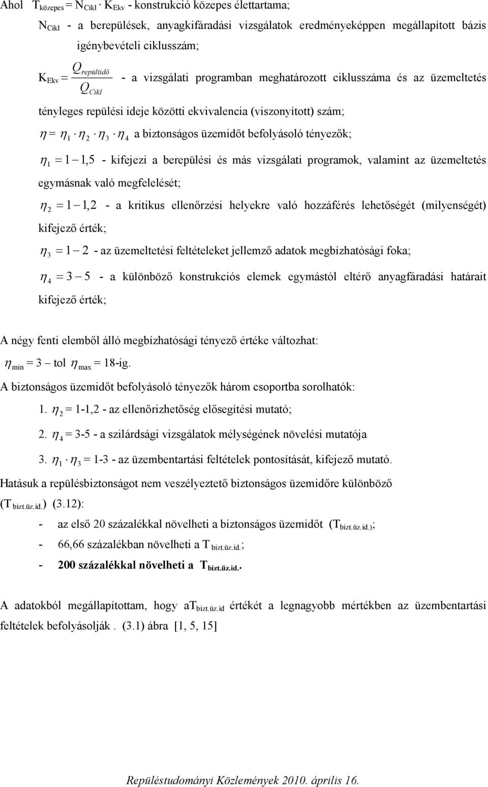 tényezők; η = 1 1,5 - kifejezi a berepülési és más vizsgálati programok, valamint az üzemeltetés 1 egymásnak való megfelelését; η = 1 1,2 - a kritikus ellenőrzési helyekre való hozzáférés lehetőségét