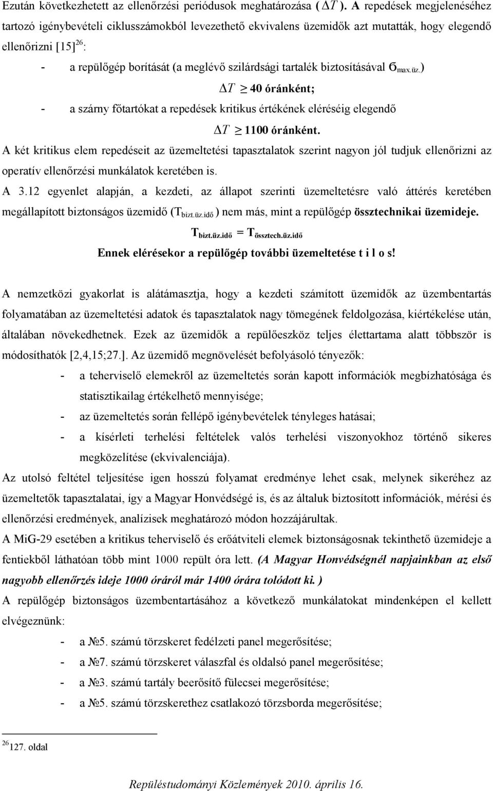 tartalék biztosításával Ϭ max.üz. ) T 40 óránként; - a szárny főtartókat a repedések kritikus értékének eléréséig elegendő T 1100 óránként.