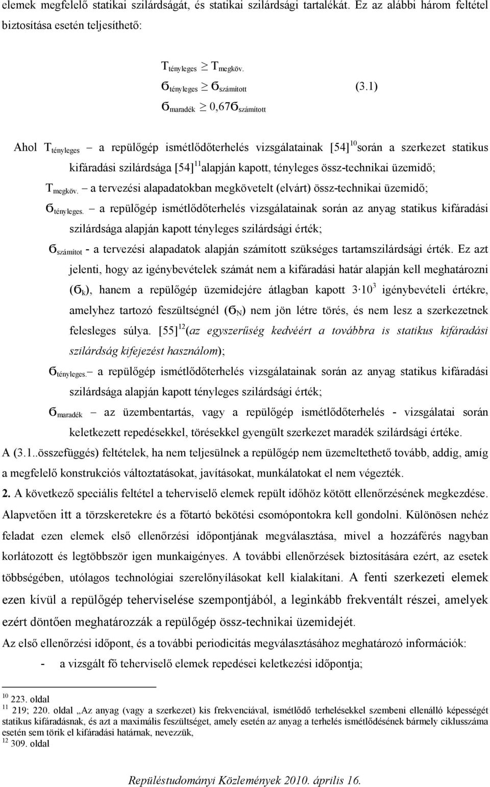 üzemidő; T megköv. a tervezési alapadatokban megkövetelt (elvárt) össz-technikai üzemidő; Ϭ tényleges.