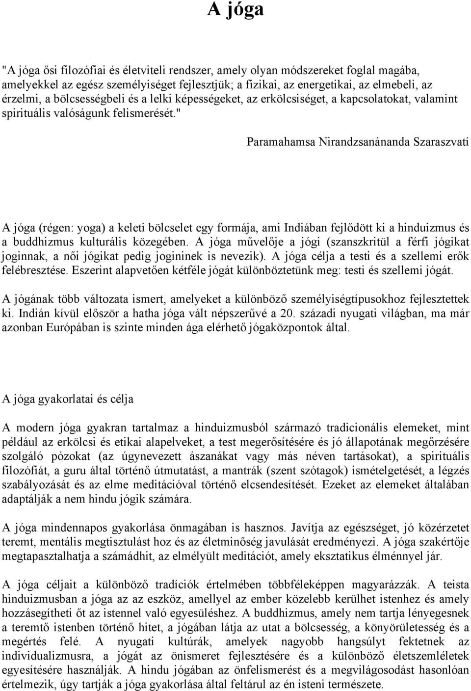 " Paramahamsa Nirandzsanánanda Szaraszvatí A jóga (régen: yoga) a keleti bölcselet egy formája, ami Indiában fejlődött ki a hinduizmus és a buddhizmus kulturális közegében.