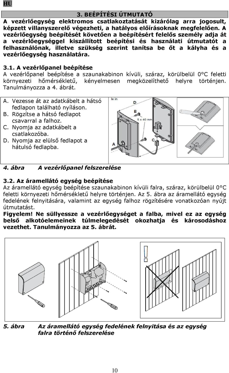 kályha és a vezérlőegység használatára. 3.1.