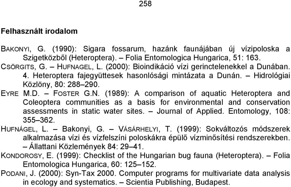 (1989): A comparison of aquatic Heteroptera and Coleoptera communities as a basis for environmental and conservation assessments in static water sites. Journal of Applied. Entomology, 108: 355 362.
