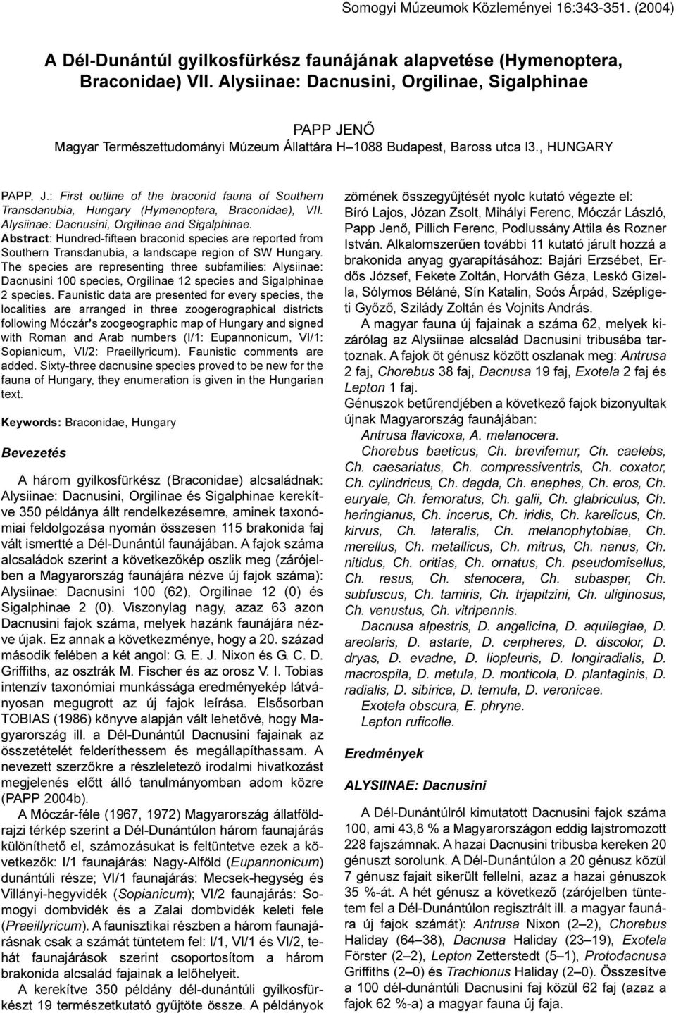 : First outline of the braconid fauna of Southern Transdanubia, Hungary (Hymenoptera, Braconidae), VII. Alysiinae: Dacnusini, Orgilinae and Sigalphinae.