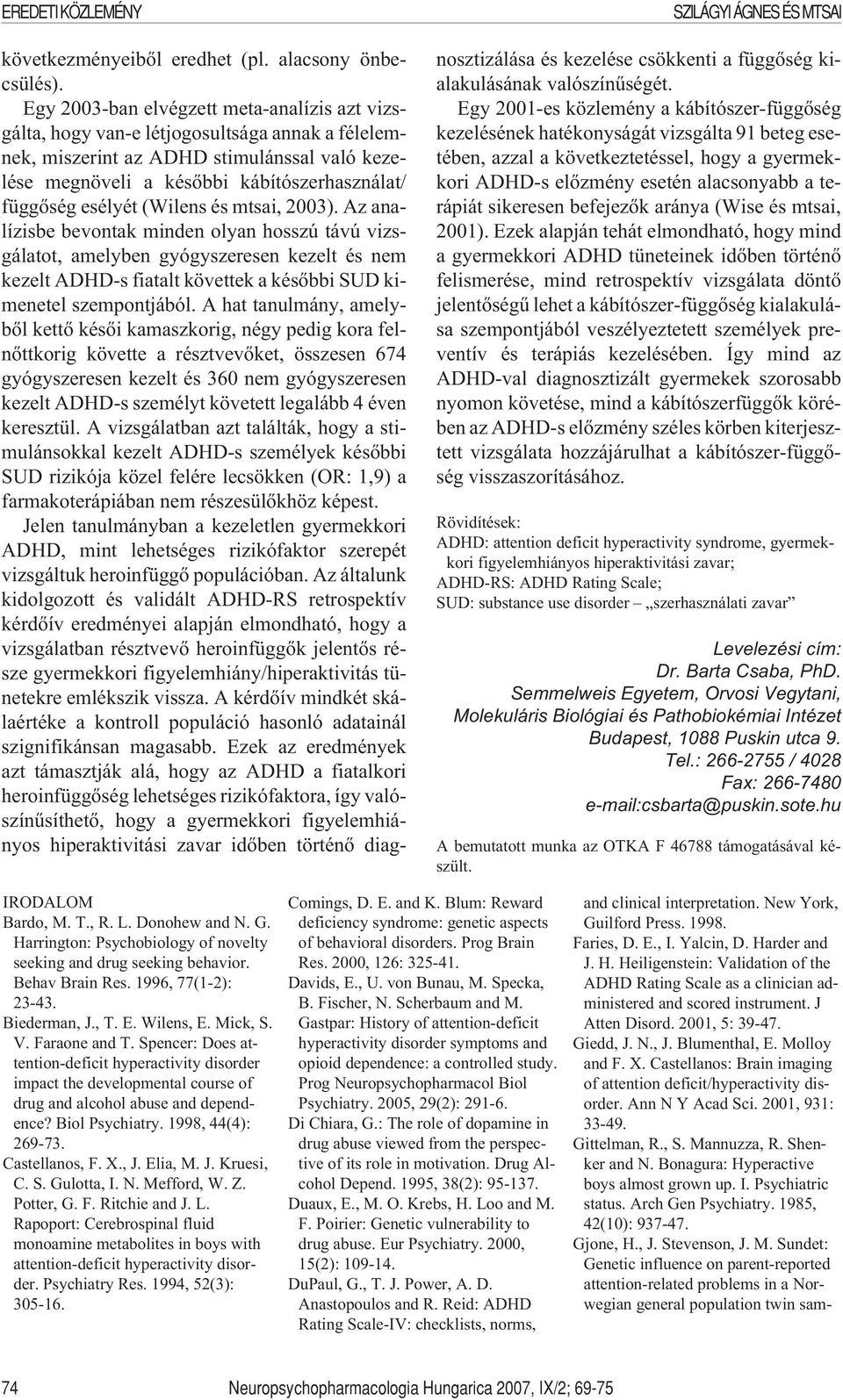 esélyét (Wilens és mtsai, 2003). Az analízisbe bevontak minden olyan hosszú távú vizsgálatot, amelyben gyógyszeresen kezelt és nem kezelt ADHD-s fiatalt követtek a késõbbi SUD kimenetel szempontjából.