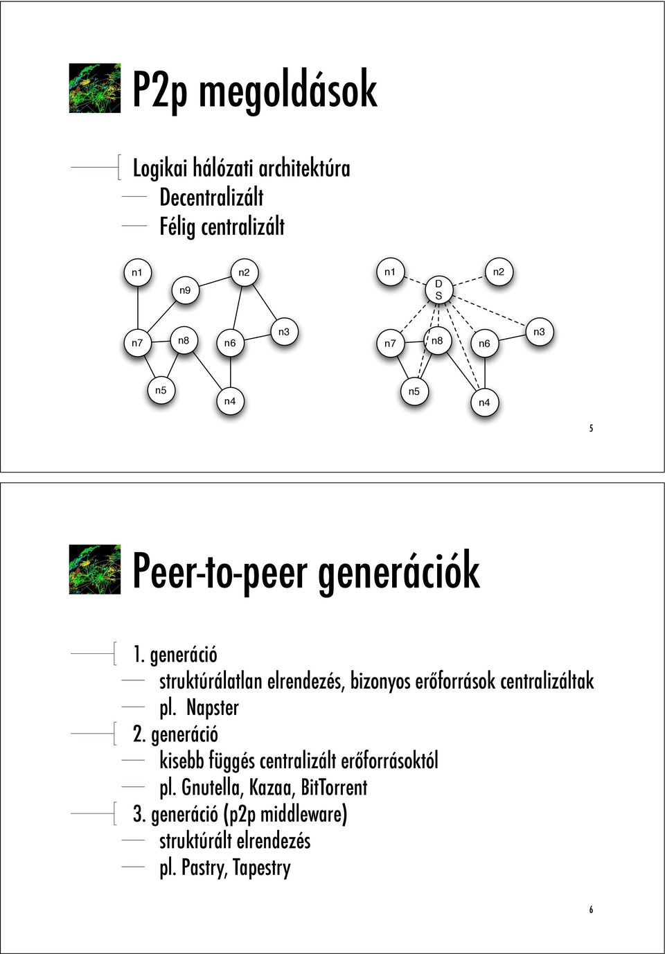 generáció struktúrálatlan elrendezés, bizonyos er!források centralizáltak pl. Napster 2.