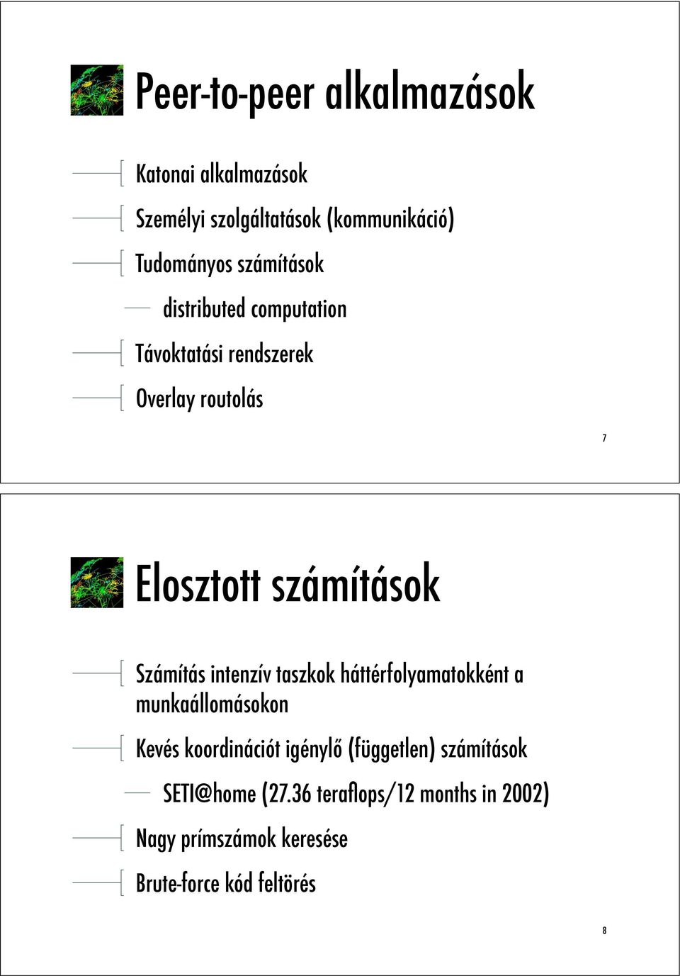 Számítás intenzív taszkok háttérfolyamatokként a munkaállomásokon Kevés koordinációt igényl!