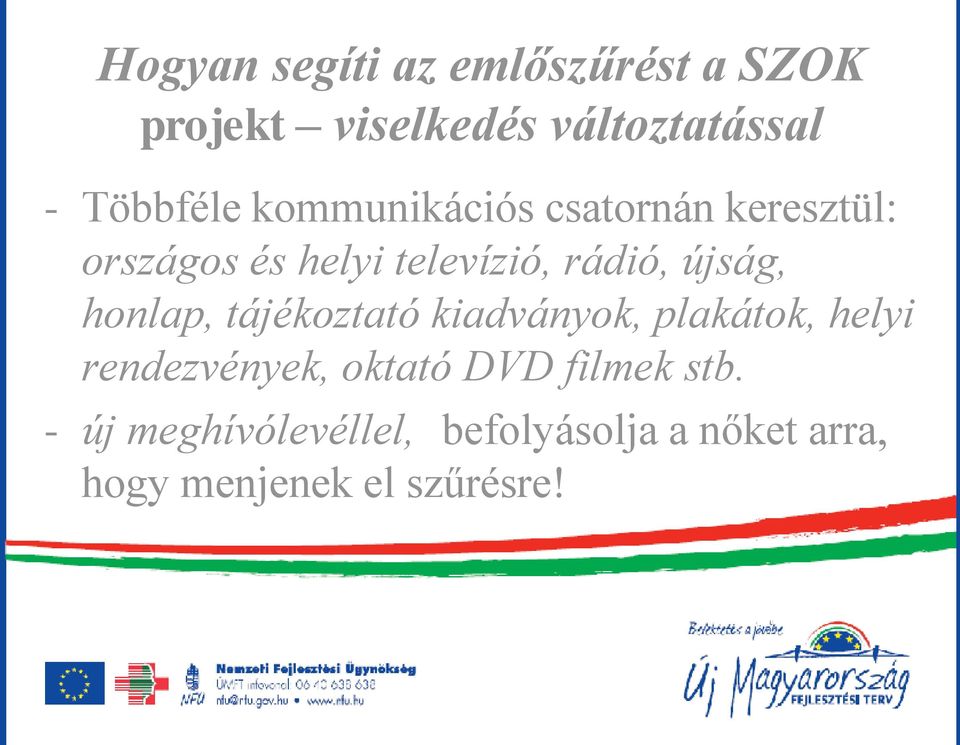 újság, honlap, tájékoztató kiadványok, plakátok, helyi rendezvények, oktató DVD