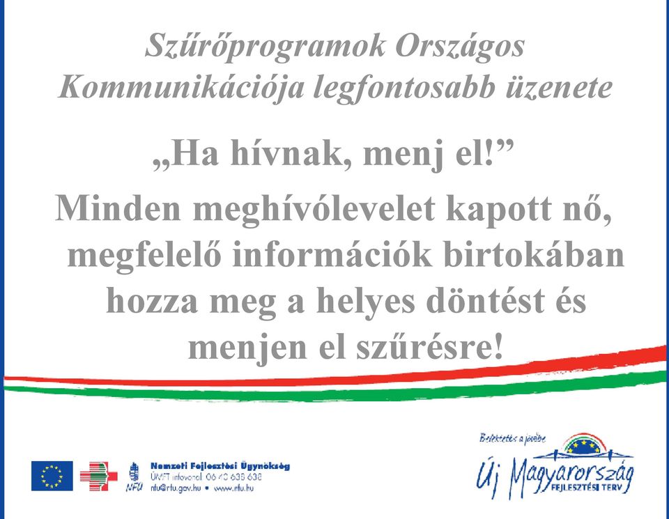 Minden meghívólevelet kapott nő, megfelelő