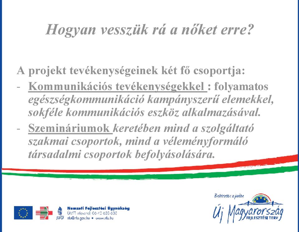 folyamatos egészségkommunikáció kampányszerű elemekkel, sokféle kommunikációs eszköz