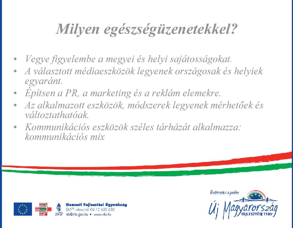 Építsen a PR, a marketing és a reklám elemekre.