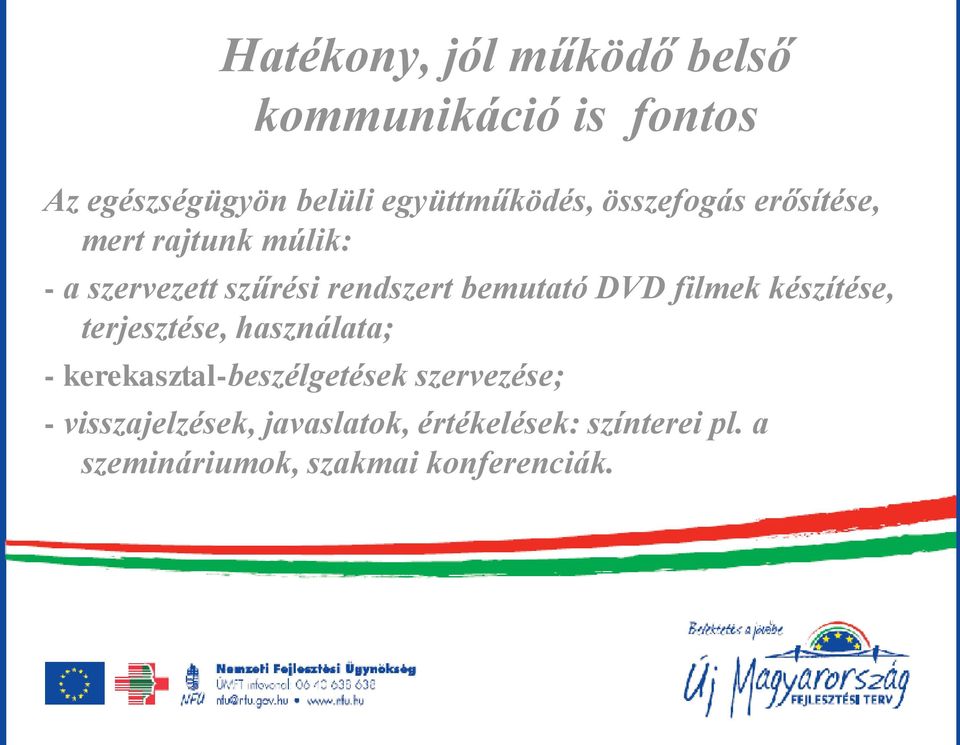 filmek készítése, terjesztése, használata; - kerekasztal-beszélgetések szervezése; -