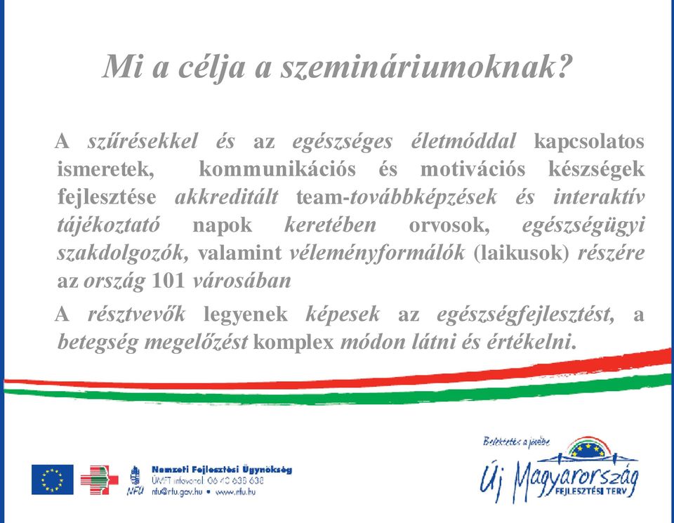 fejlesztése akkreditált team-továbbképzések és interaktív tájékoztató napok keretében orvosok, egészségügyi