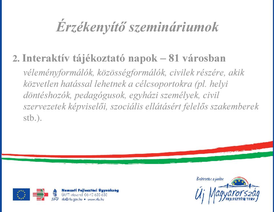 civilek részére, akik közvetlen hatással lehetnek a célcsoportokra (pl.