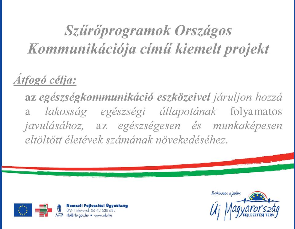 hozzá a lakosság egészségi állapotának folyamatos javulásához,