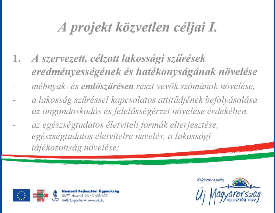 emlőszűrésen részt vevők számának növelése, - a lakosság szűréssel kapcsolatos attitűdjének befolyásolása