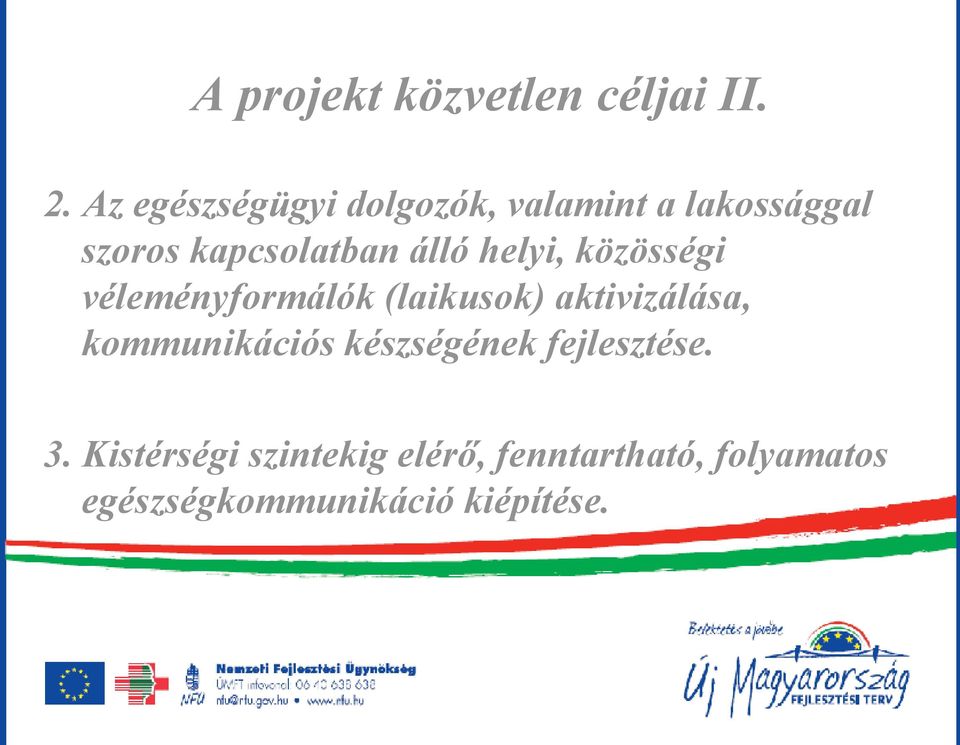helyi, közösségi véleményformálók (laikusok) aktivizálása, kommunikációs