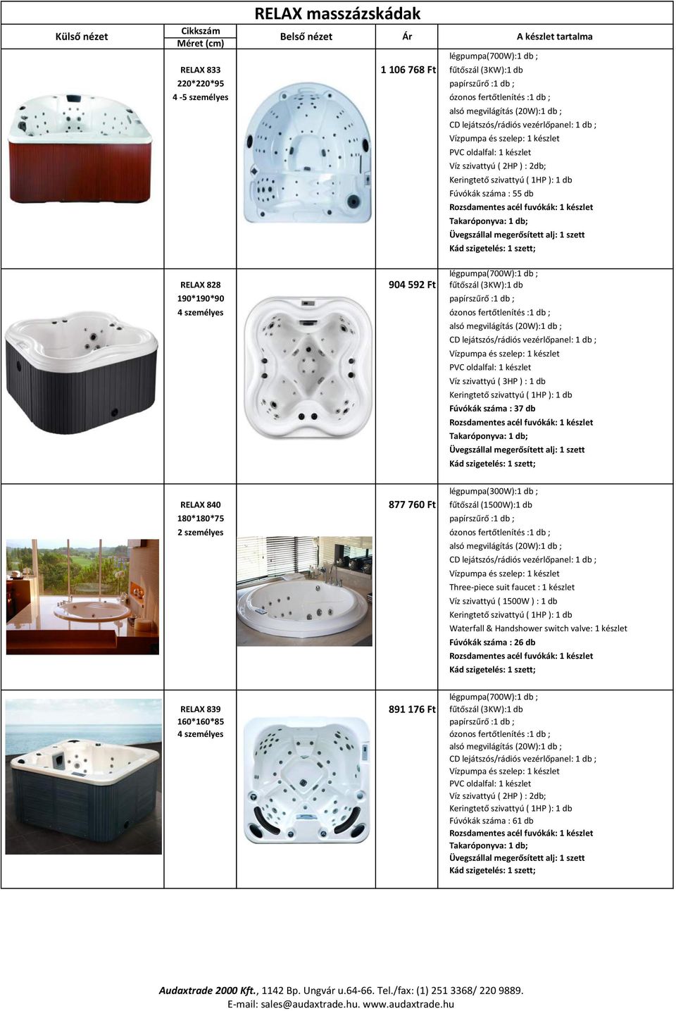 hu Cikkszám Méret-(cm) RELAX-833 1-106-768-Ft 220*220*95 4-B5-személyes RELAX-828 904-592-Ft 190*190*90 4-személyes RELAX-840 877-760-Ft 180*180*75 2-személyes RELAX-839 891-176-Ft 160*160*85