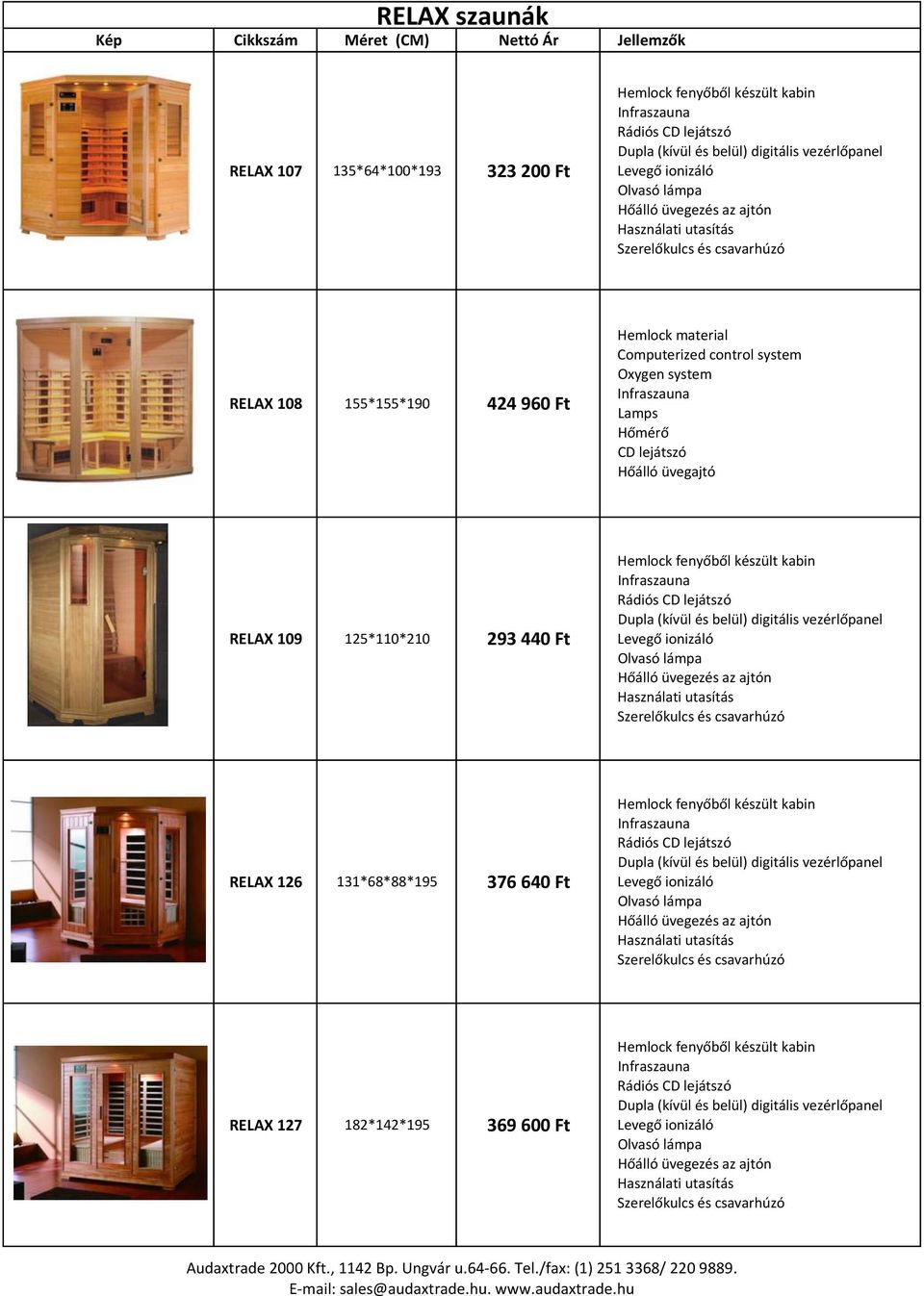RELAX/109 125*110*210 293/440/Ft RELAX/126 131*68*88*195 376/640/Ft RELAX/127 182*142*195 369/600/Ft
