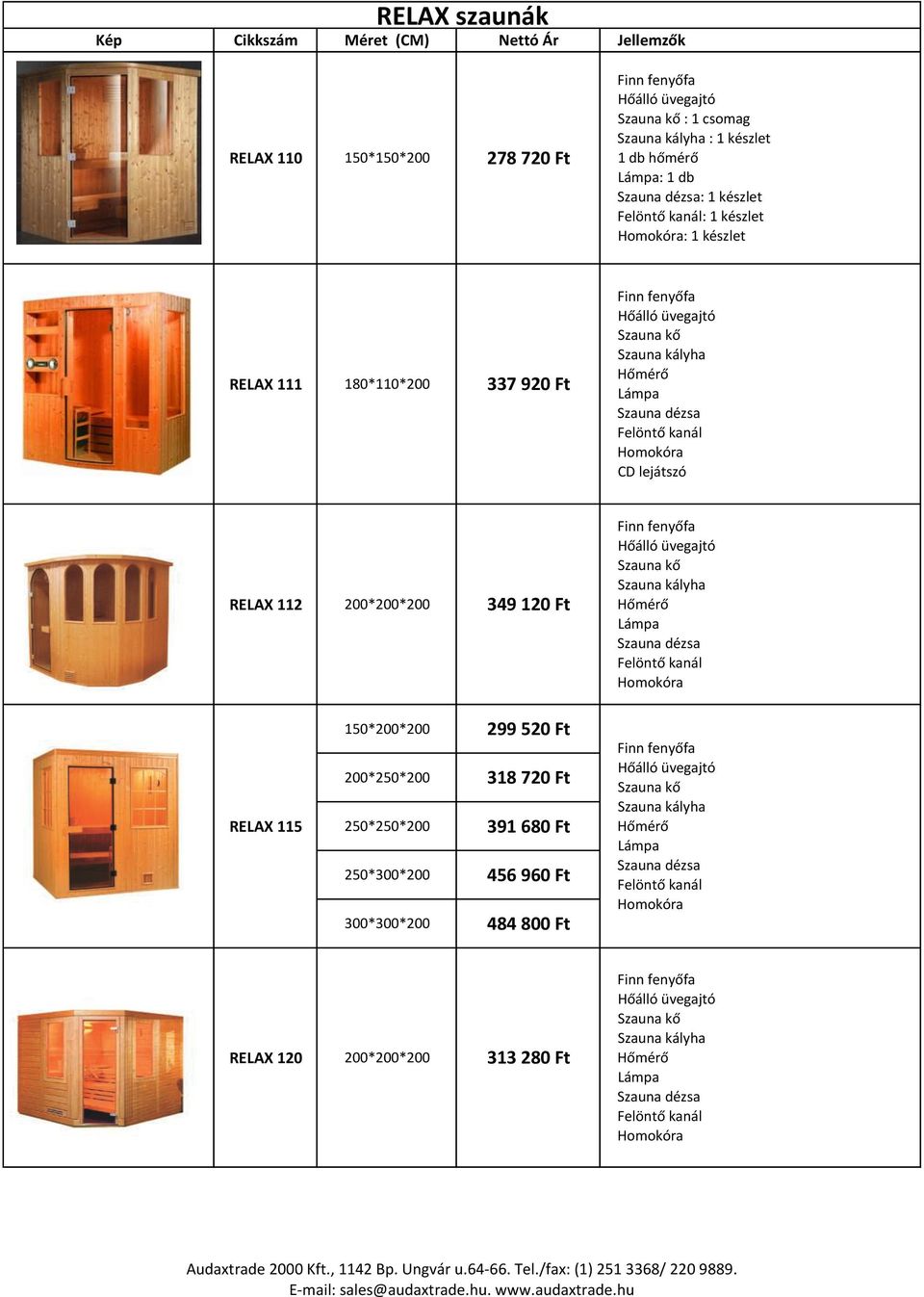 150*200*200 299/520/Ft 200*250*200 318/720/Ft 250*250*200 391/680/Ft 250*300*200 456/960/Ft 300*300*200 484/800/Ft RELAX/120