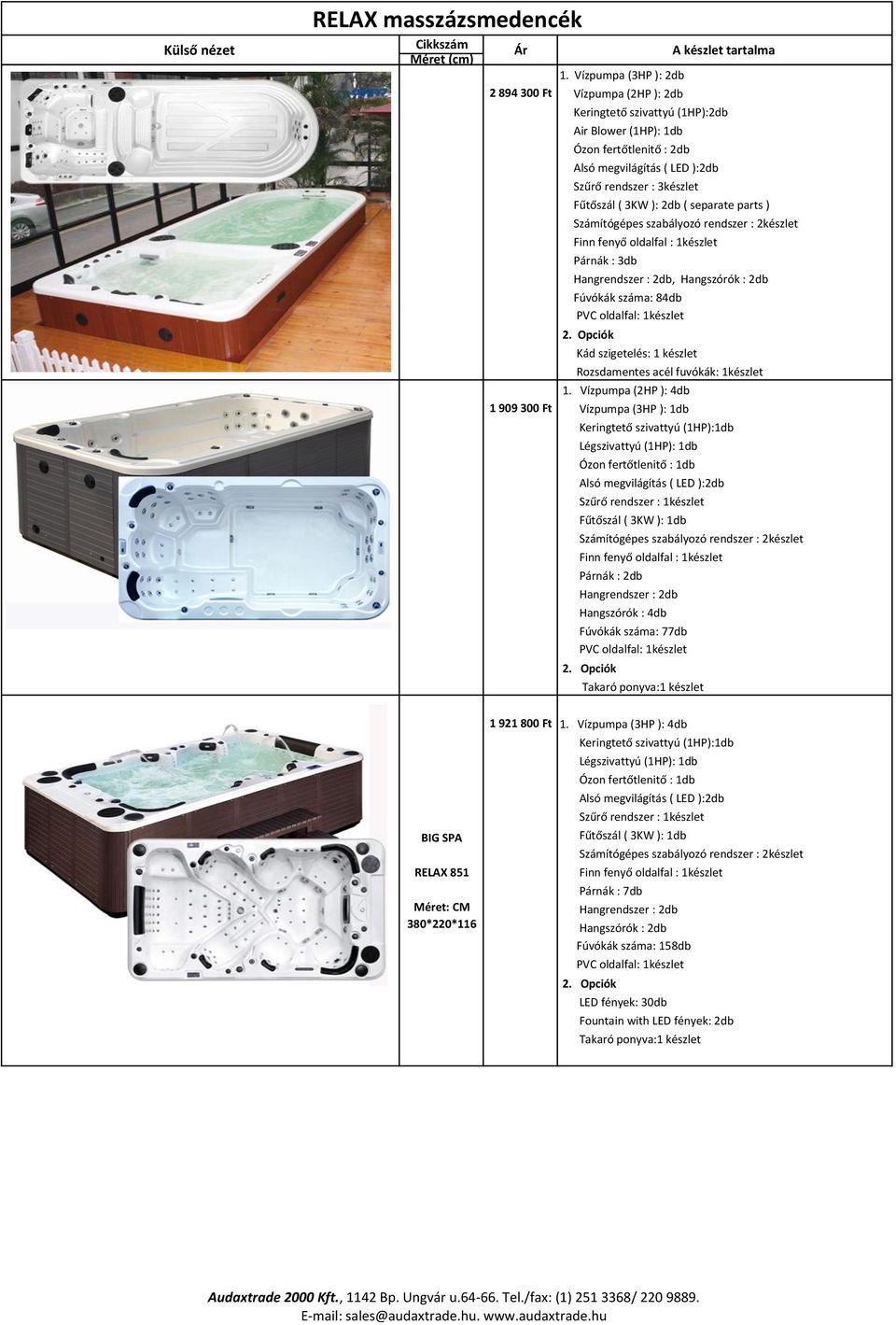 ---Opciók """""""LED"fények:"30db """""""Fountain"with"LED"fények:"2db """""""Takaró"ponyva:1"készlet """""""Finn"fenyő"oldalfal":"1készlet" """""""Párnák":"7db" """""""Hangrendszer":"2db