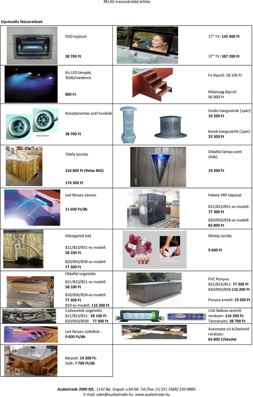 hu DVD&lejátszó 17"&TV:&135$400$Ft 38$700$Ft 37"&TV:&387$200$Ft Kis&LED&lámpák,& 30db/medence Fa&lépcső:&58&100&Ft 800$Ft Műanyag&lépcső:&&&&&&&&&&&&&&& 96&800&Ft Rozsdamentes&acél&fuvókák