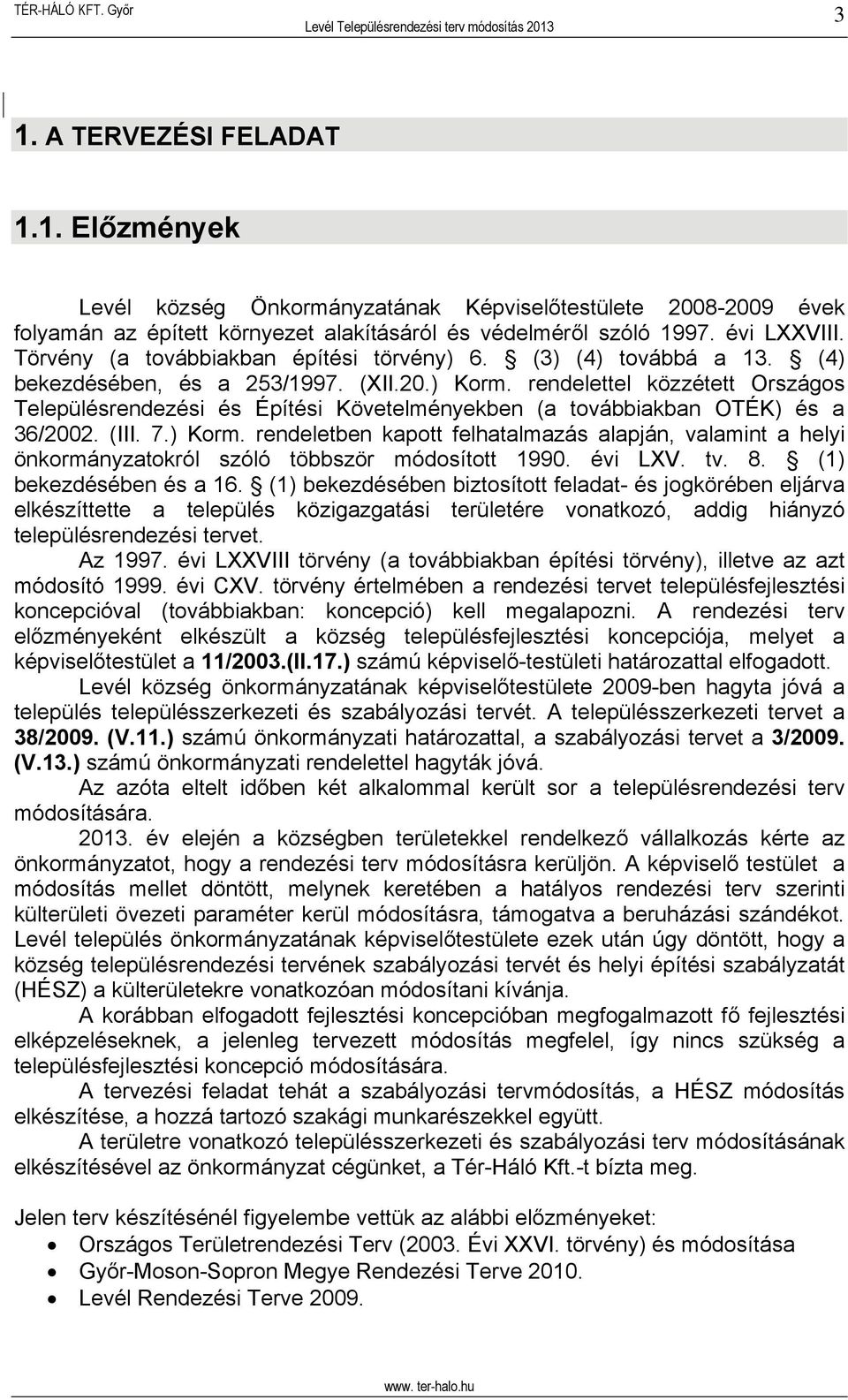 rendelettel közzétett Országos Településrendezési és Építési Követelményekben (a továbbiakban OTÉK) és a 36/2002. (III. 7.) Korm.