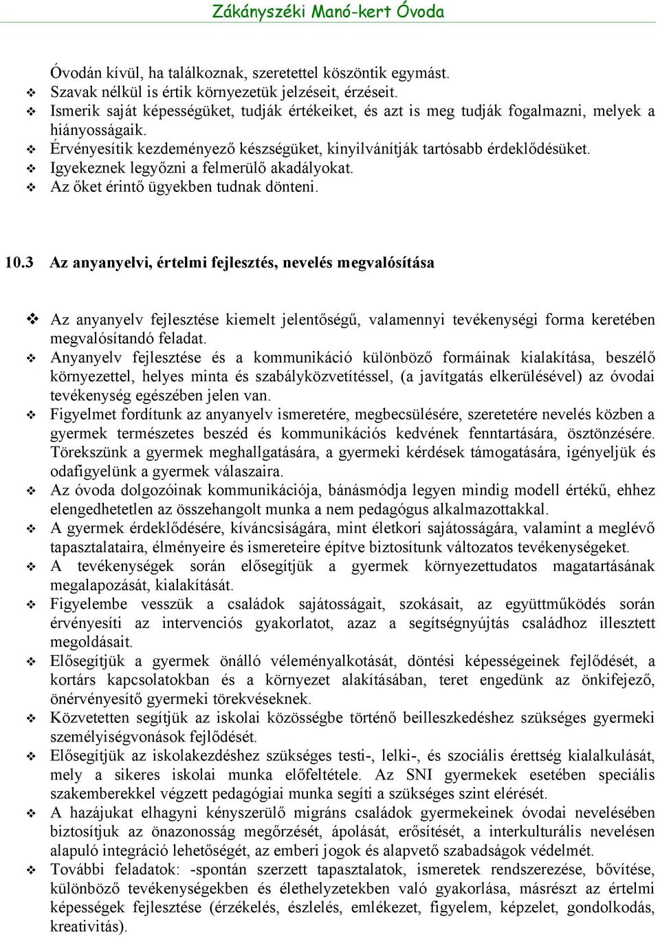 Igyekeznek legyőzni a felmerülő akadályokat. Az őket érintő ügyekben tudnak dönteni. 10.