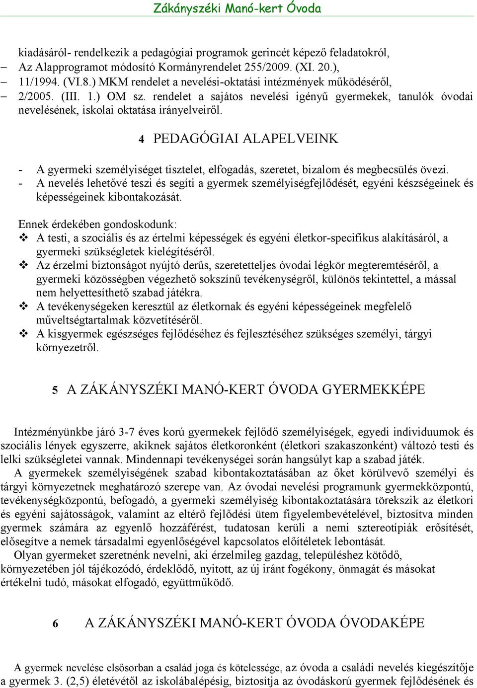 4 PEDAGÓGIAI ALAPELVEINK - A gyermeki személyiséget tisztelet, elfogadás, szeretet, bizalom és megbecsülés övezi.