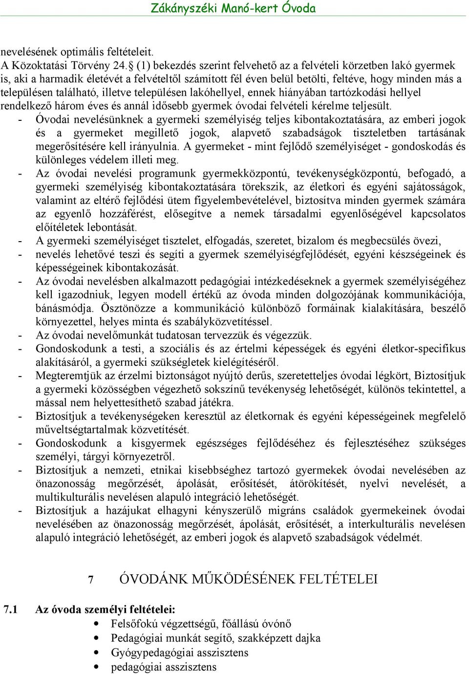 illetve településen lakóhellyel, ennek hiányában tartózkodási hellyel rendelkező három éves és annál idősebb gyermek óvodai felvételi kérelme teljesült.