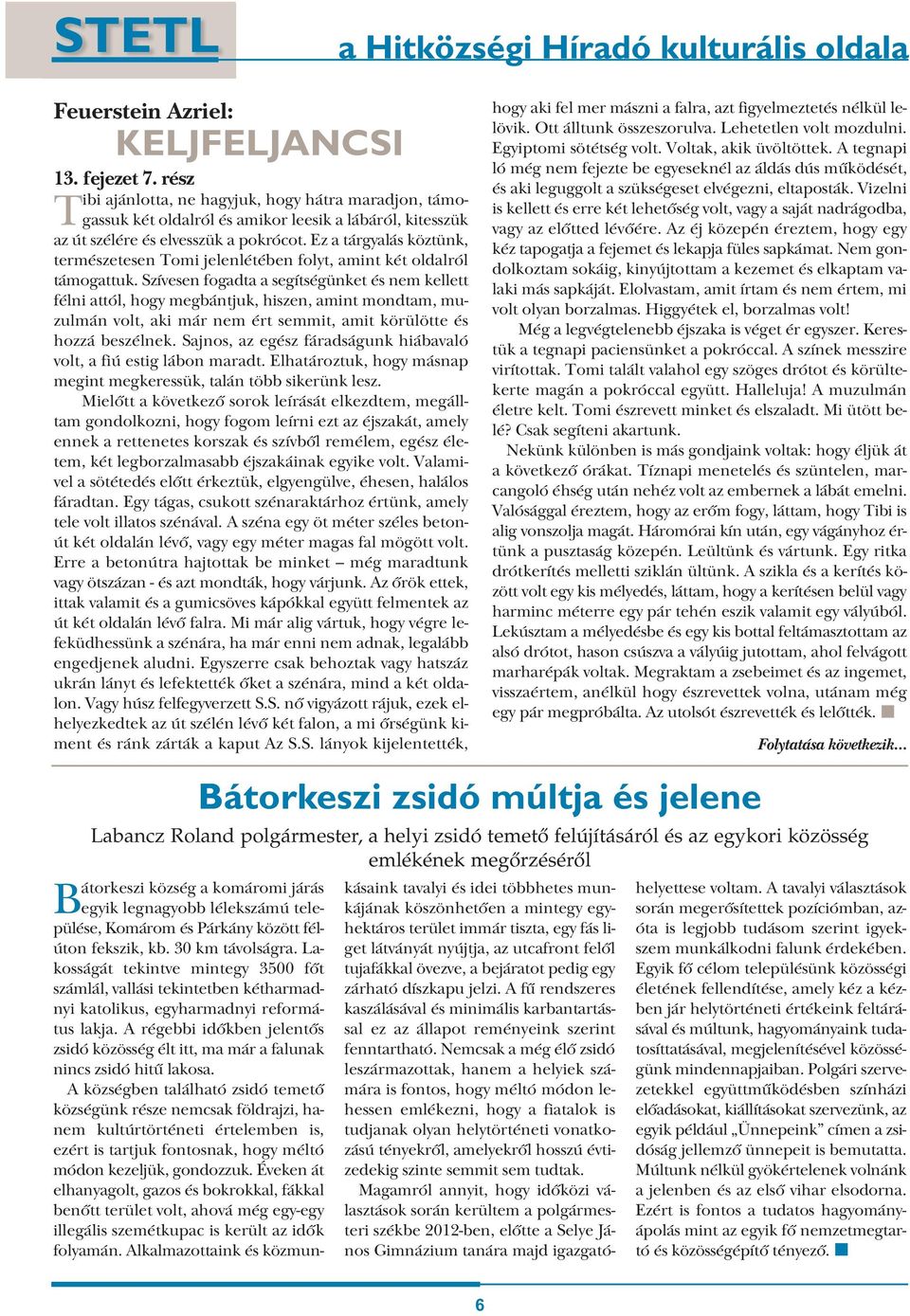Ez a tárgyalás köztünk, természetesen Tomi jelenlétében folyt, amint két oldalról támogattuk.