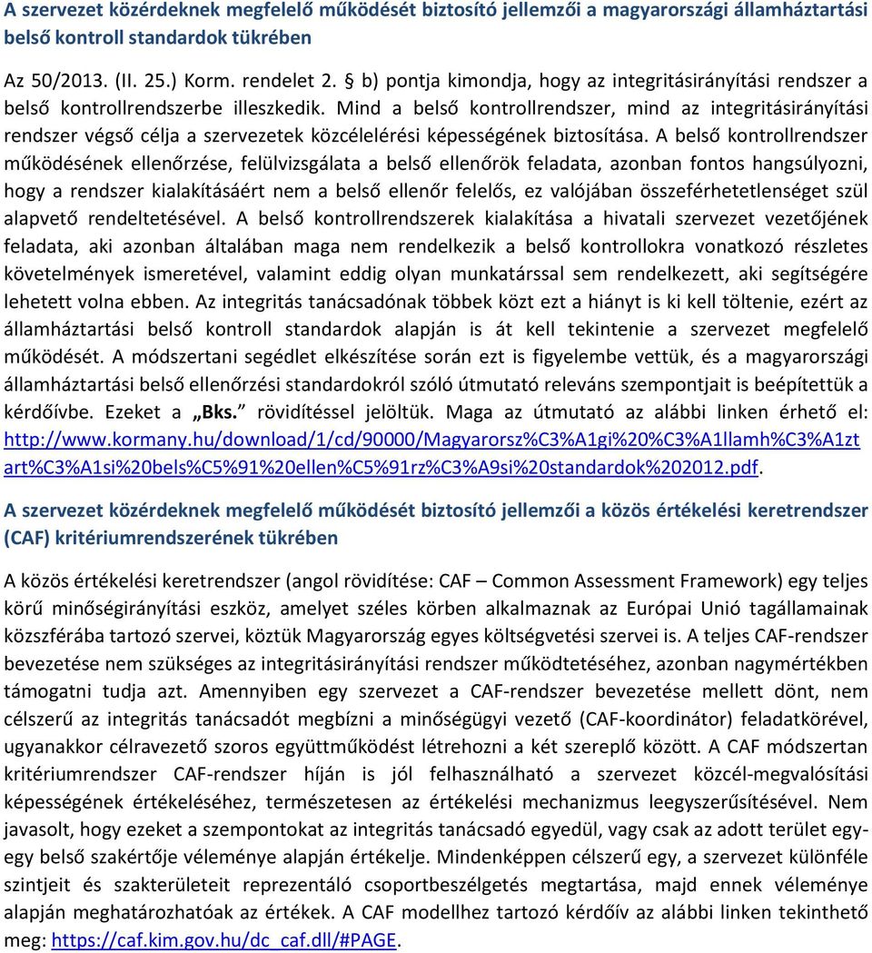 Mind a belső kontrollrendszer, mind az integritásirányítási rendszer végső célja a szervezetek közcélelérési képességének biztosítása.