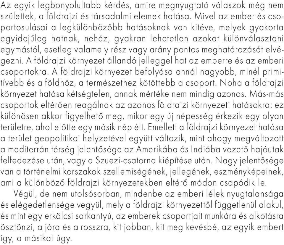 arány pontos meghatározását elvégezni. A földrajzi környezet állandó jelleggel hat az emberre és az emberi csoportokra.