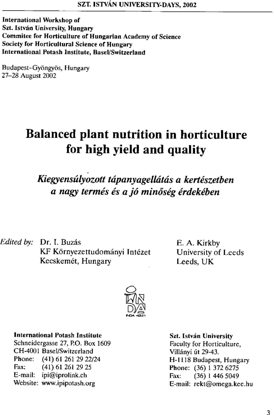 Hungary 27-28 August 2002 Balanced plant nutrition in horticulture for high yield and quality Kiegyensdilyozott tdpanyagelldtds a kert~szetben a nagy termes es a j6 mindsdg crdekdben Edited by: Dr. I.