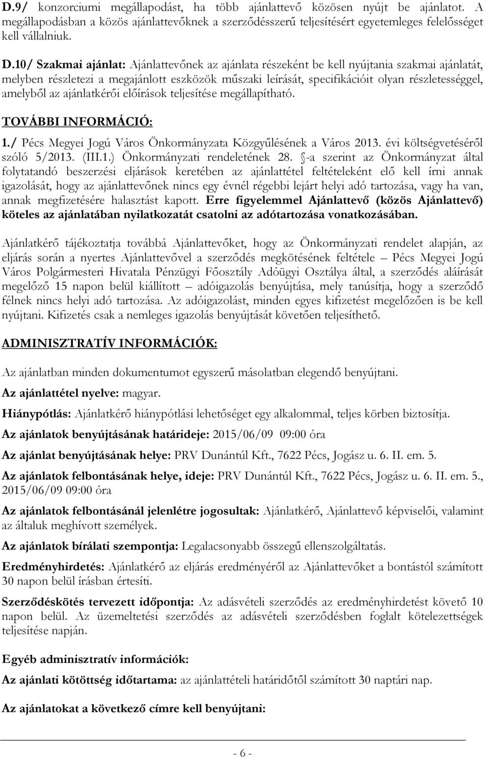 amelyből az ajánlatkérői előírások teljesítése megállapítható. TOVÁBBI INFORMÁCIÓ: 1./ Pécs Megyei Jogú Város Önkormányzata Közgyűlésének a Város 2013. évi költségvetéséről szóló 5/2013. (III.1.) Önkormányzati rendeletének 28.