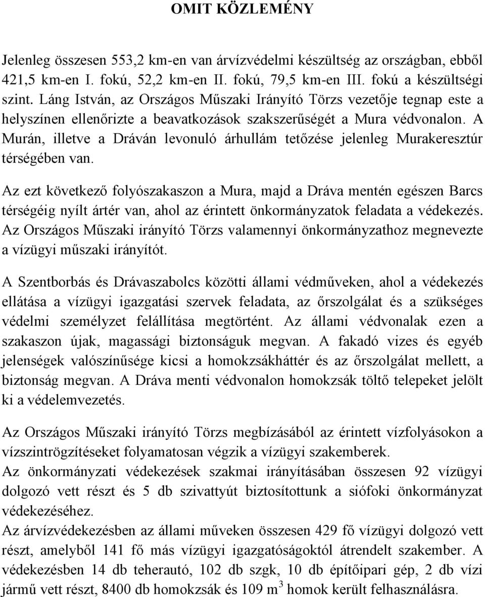 A Murán, illetve a Dráván levonuló árhullám tetőzése jelenleg Murakeresztúr térségében van.