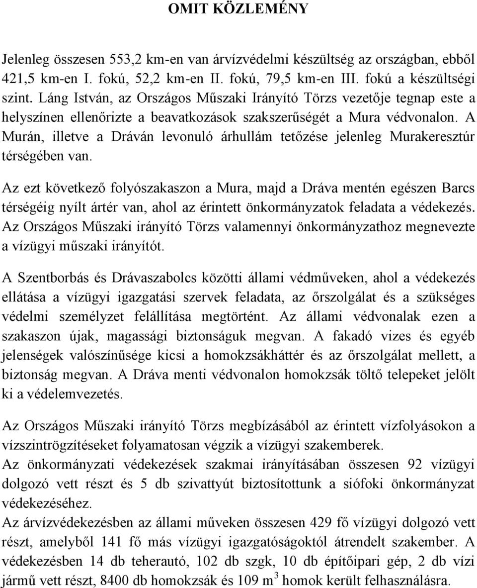 A Murán, illetve a Dráván levonuló árhullám tetőzése jelenleg Murakeresztúr térségében van.