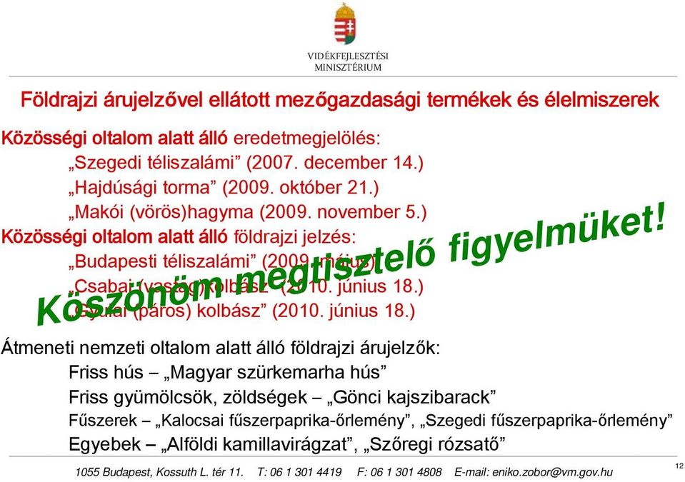 május) Csabai (vastag)kolbász (2010. június 18.) Gyulai (páros) kolbász (2010. június 18.) Köszönöm megtisztelő figyelmüket!