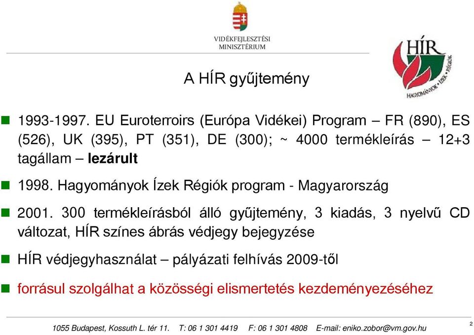 termékleírás 12+3 tagállam lezárult 1998. Hagyományok Ízek Régiók program - Magyarország 2001.