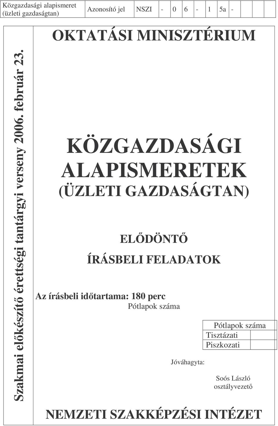 KÖZGAZDASÁGI ALAPISMERETEK (ÜZLETI GAZDASÁGTAN) ELDÖNT ÍRÁSBELI FELADATOK Az