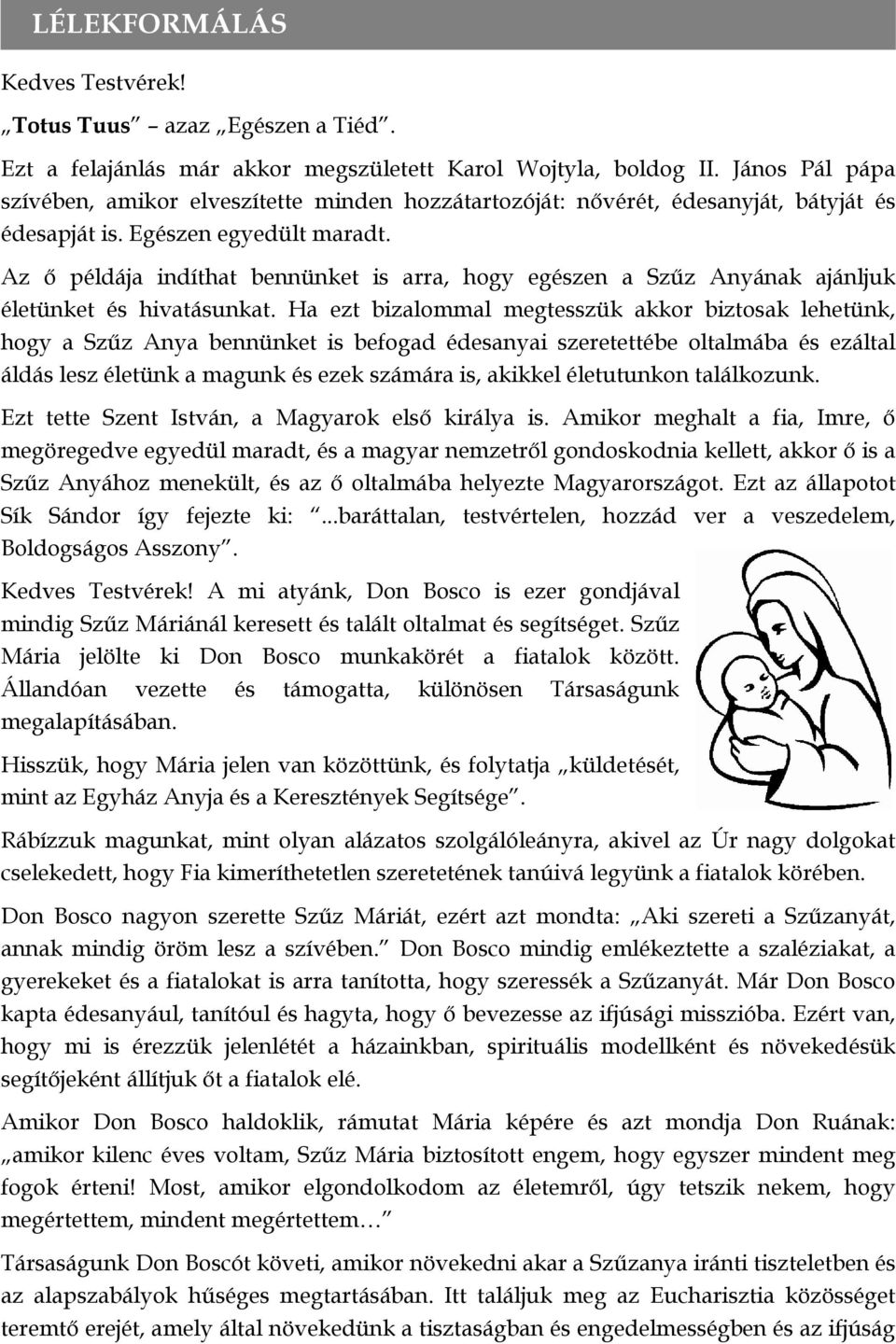 Az ő példája indíthat bennünket is arra, hogy egészen a Szűz Anyának ajánljuk életünket és hivatásunkat.