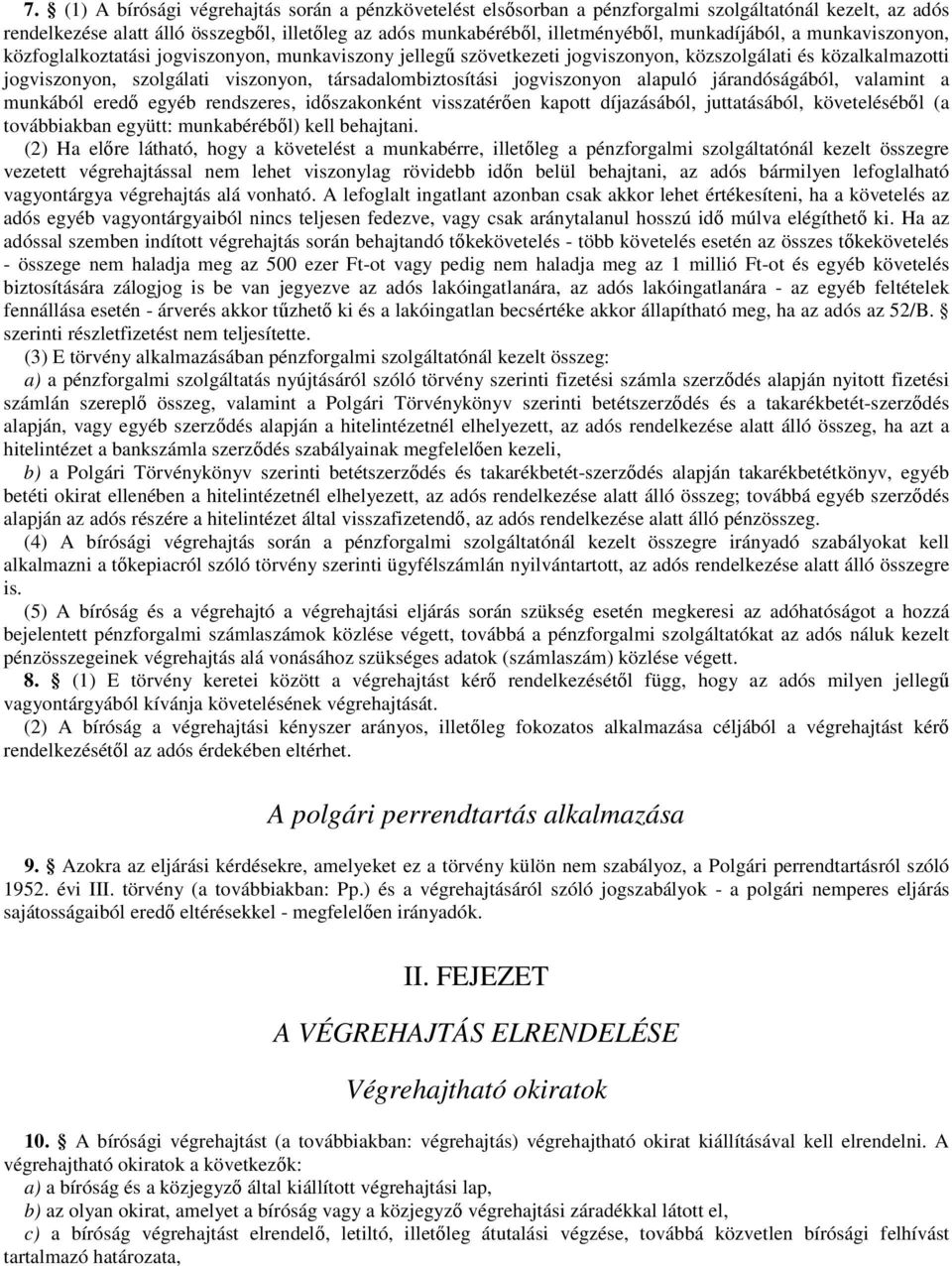 társadalombiztosítási jogviszonyon alapuló járandóságából, valamint a munkából eredő egyéb rendszeres, időszakonként visszatérően kapott díjazásából, juttatásából, követeléséből (a továbbiakban