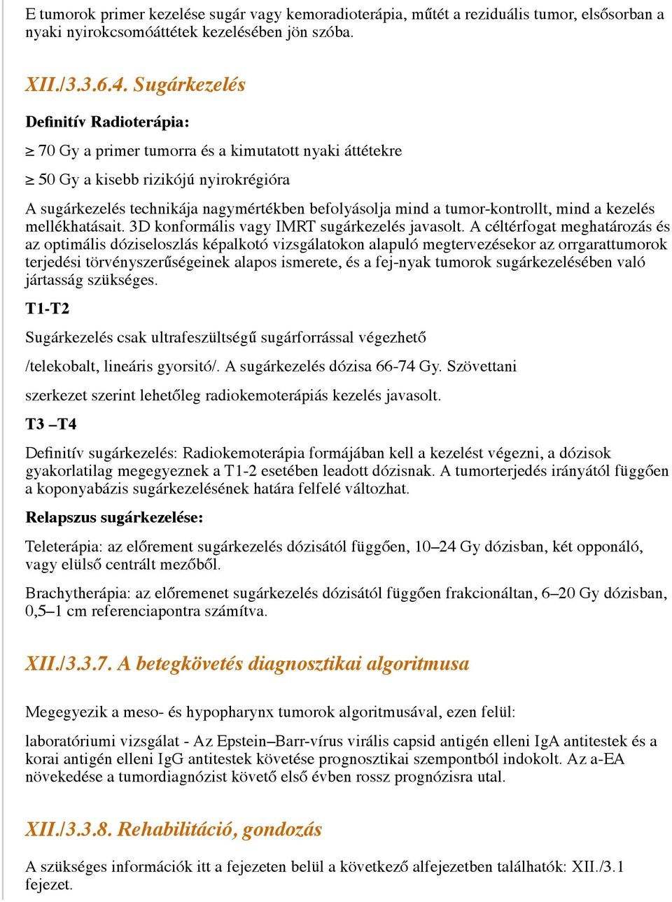 tumor-kontrollt, mind a kezelés mellékhatásait. 3D konformális vagy IMRT sugárkezelés javasolt.