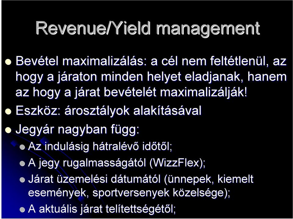 Eszköz: z: árosztályok alakításával Jegyár r nagyban függ: f Az indulásig hátralh tralévő időtől; A jegy