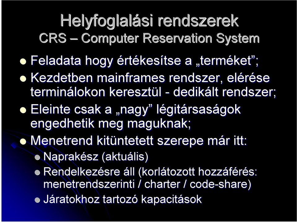 légitársaságok engedhetik meg maguknak; Menetrend kitüntetett szerepe már m r itt: Naprakész (aktuális)