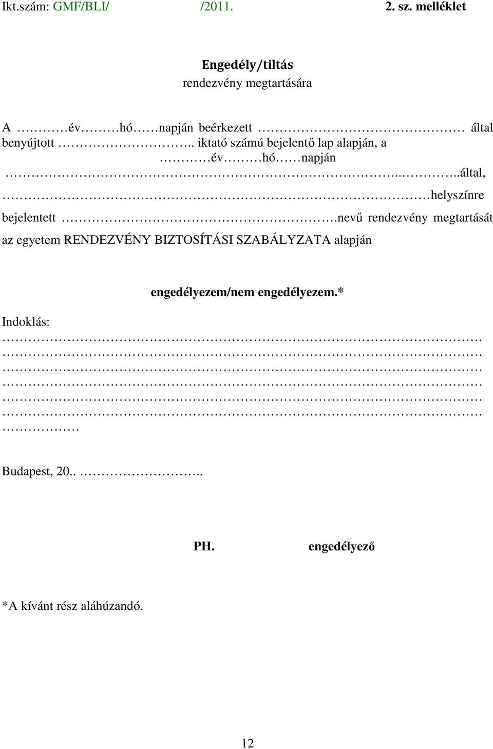 . iktató számú bejelentı lap alapján, a év hó napján....által, helyszínre bejelentett.