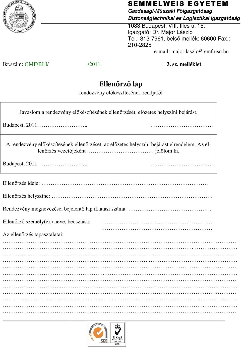 melléklet Ellenőrző lap rendezvény elıkészítésének rendjérıl Javaslom a rendezvény elıkészítésének ellenırzését, elızetes helyszíni bejárást. Budapest, 2011.