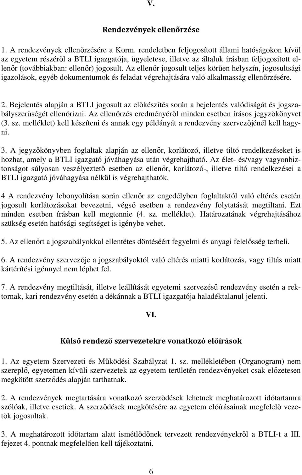 Az ellenır jogosult teljes körően helyszín, jogosultsági igazolások, egyéb dokumentumok és feladat végrehajtására való alkalmasság ellenırzésére. 2.