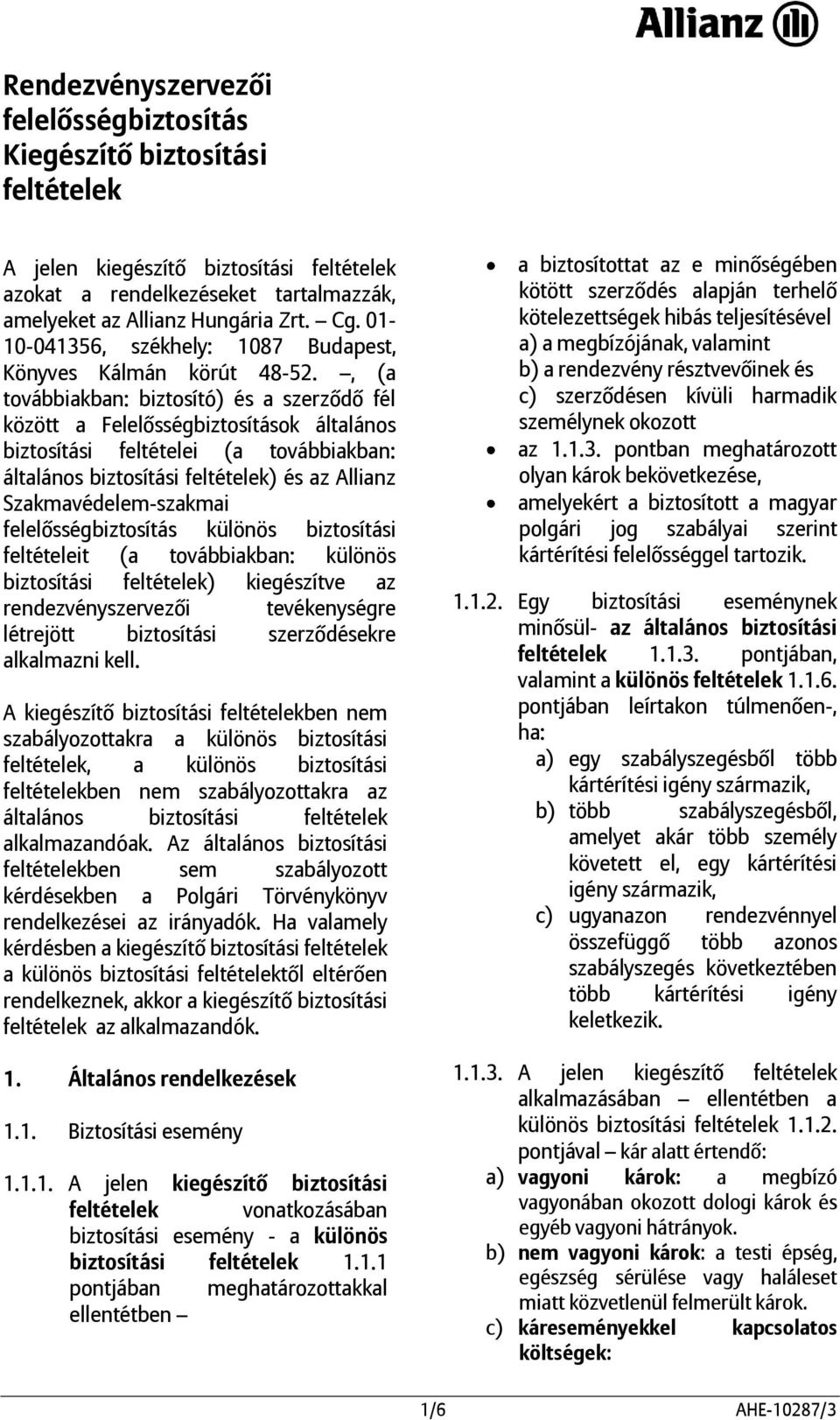 , (a továbbiakban: biztosító) és a szerződő fél között a Felelősségbiztosítások általános biztosítási feltételei (a továbbiakban: általános biztosítási feltételek) és az Allianz Szakmavédelem-szakmai